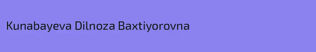 Kunabayeva Dilnoza Baxtiyorovna 